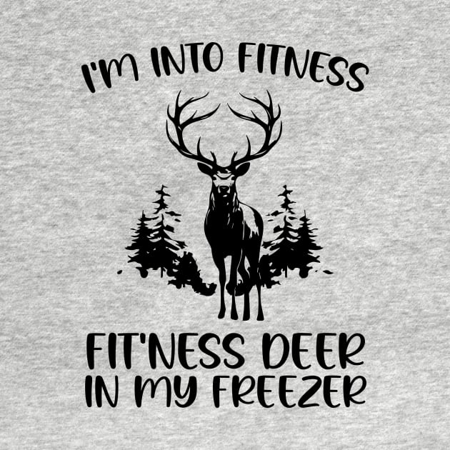 I'm into Fitness Fit'ness Deer in My Freezer , Hunting Fitness Hunter Deer lover by printalpha-art